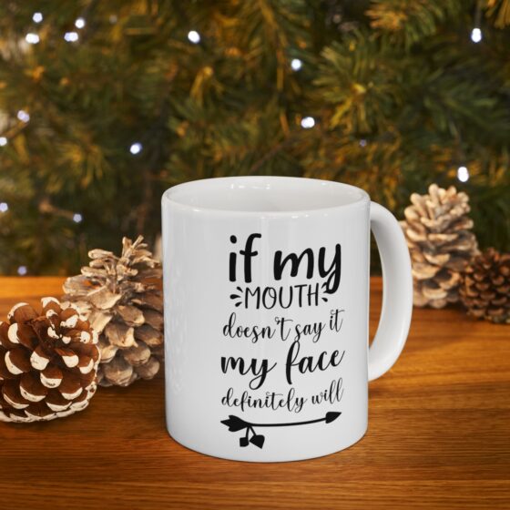 "If My Mouth Doesn't Say It My Face Definitely Will" - Funny Double Sided Print - White Ceramic Mug 11oz - Image 9