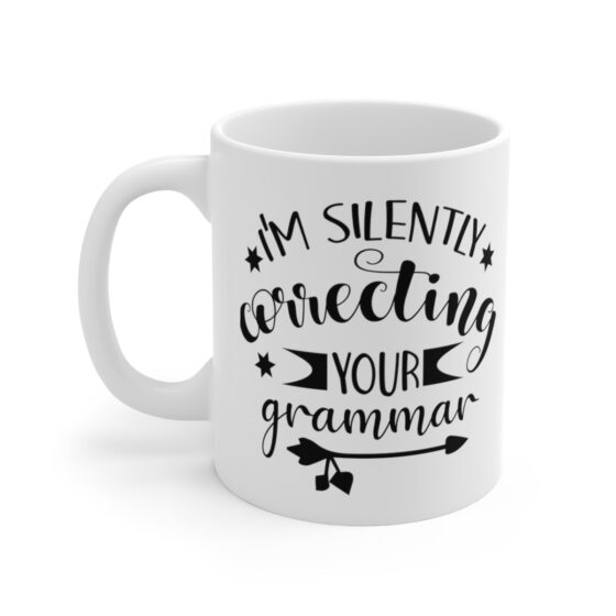 "I'm Silently Correcting Your Grammar" - Funny Double Sided Print - White Ceramic Mug 11oz