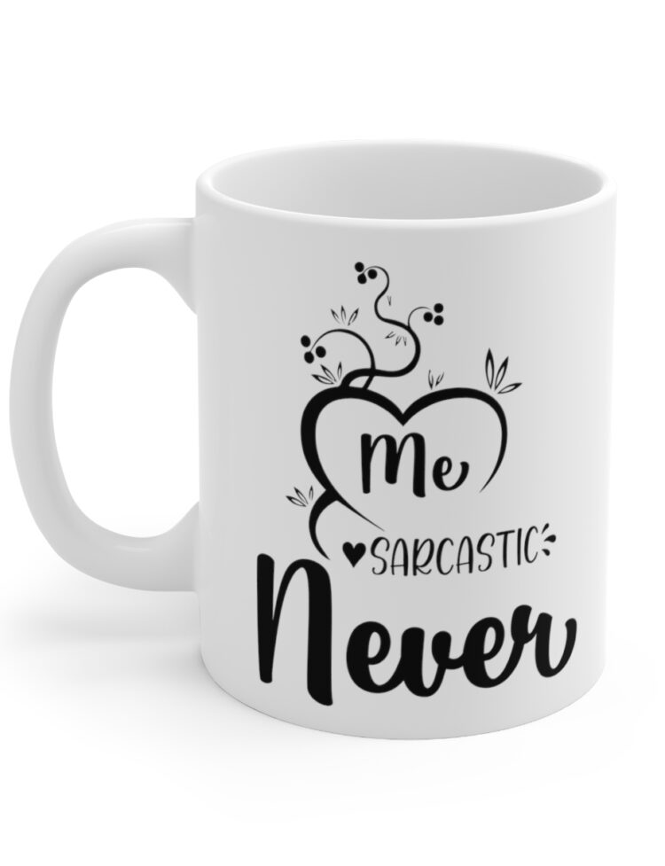 "Me Sarcastic Never" - Funny Double Sided Print - White Ceramic Mug 11oz