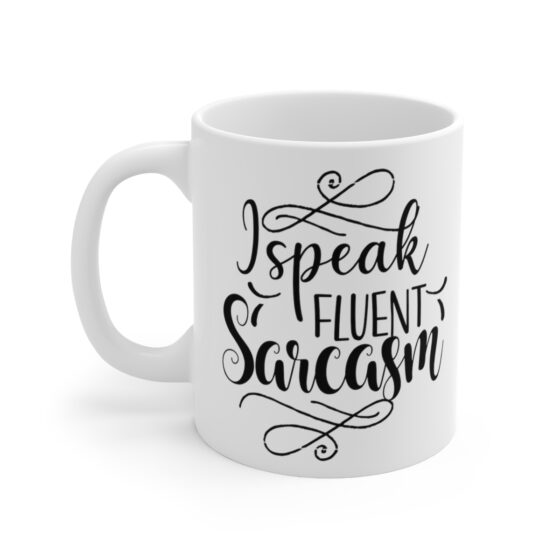 "I Speak Fluent Sarcasm" - Funny Double Sided Print - White Ceramic Mug 11oz