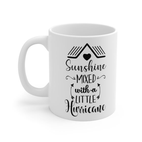 "Sunshine Mixed With A Little Hurricane" - Funny Double Sided Print - White Ceramic Mug 11oz