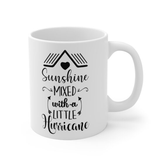 "Sunshine Mixed With A Little Hurricane" - Funny Double Sided Print - White Ceramic Mug 11oz - Image 3