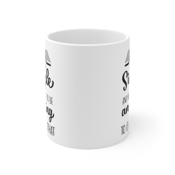 "Yes I'm Single And You Have To Be Amazing To Change That" - Funny Double Sided Print - White Ceramic Mug 11oz - Image 2