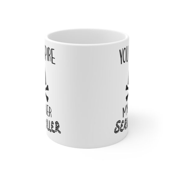 "You Inspire My Inner Serial Killer" - Funny Double Sided Print - White Ceramic Mug 11oz - Image 2