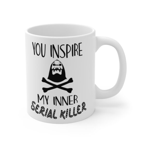 "You Inspire My Inner Serial Killer" - Funny Double Sided Print - White Ceramic Mug 11oz - Image 3