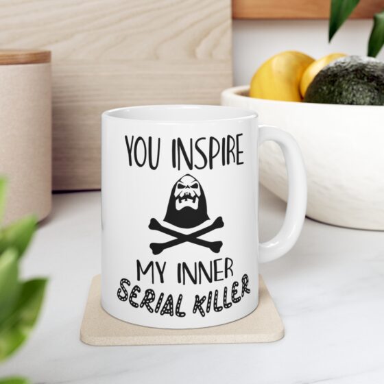 "You Inspire My Inner Serial Killer" - Funny Double Sided Print - White Ceramic Mug 11oz - Image 7