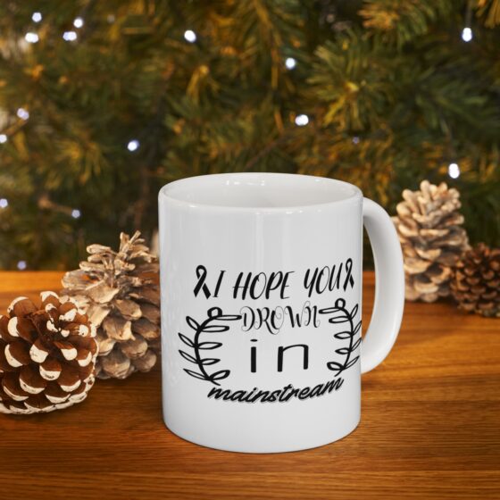 "I Hope You Drown In Mainstream" - Funny Double Sided Print - White Ceramic Mug 11oz - Image 9