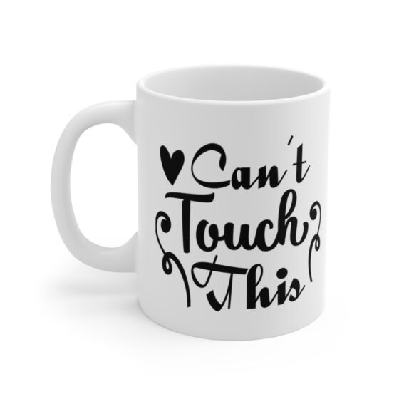 "Can't Touch This" - Funny Double Sided Print - White Ceramic Mug 11oz