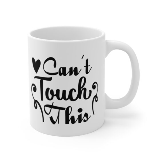 "Can't Touch This" - Funny Double Sided Print - White Ceramic Mug 11oz - Image 3