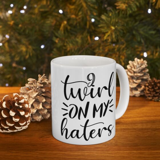 "I Twirl On My Haters" - Funny Double Sided Print - White Ceramic Mug 11oz - Image 9