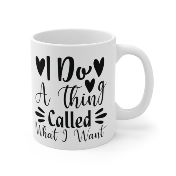 "I Do A Thing Called What I Want" - Funny Double Sided Print - White Ceramic Mug 11oz - Image 3