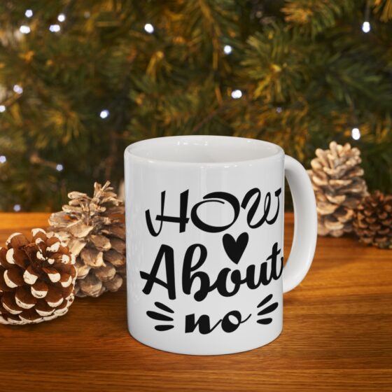 "How About No" - Funny Double Sided Print - White Ceramic Mug 11oz - Image 9