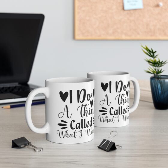 "I Do A Thing Called What I Want" - Funny Double Sided Print - White Ceramic Mug 11oz - Image 5