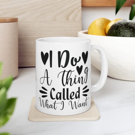 "I Do A Thing Called What I Want" - Funny Double Sided Print - White Ceramic Mug 11oz - Image 7