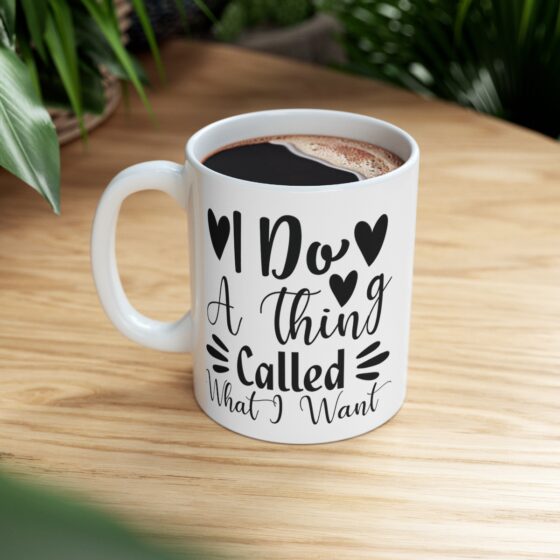 "I Do A Thing Called What I Want" - Funny Double Sided Print - White Ceramic Mug 11oz - Image 8