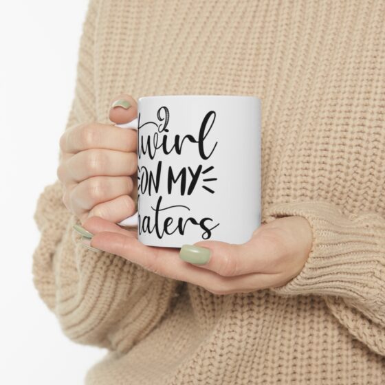 "I Twirl On My Haters" - Funny Double Sided Print - White Ceramic Mug 11oz - Image 10