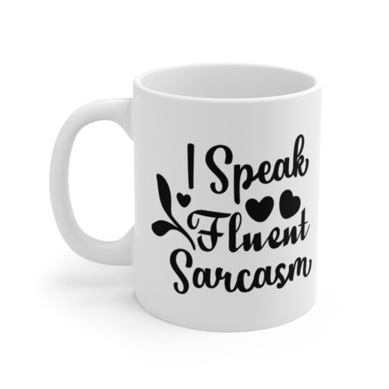 "I Speak Fluent Sarcasm" - Funny Double Sided Print - White Ceramic Mug 11oz