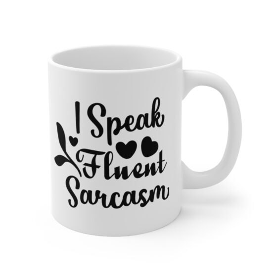 "I Speak Fluent Sarcasm" - Funny Double Sided Print - White Ceramic Mug 11oz - Image 3