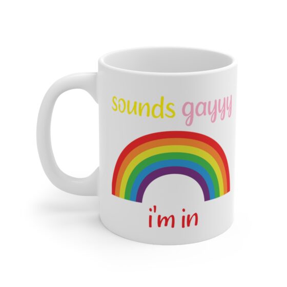 "Sounds Gayyy I'm In" - Funny Double Sided Print - White Ceramic Mug 11oz