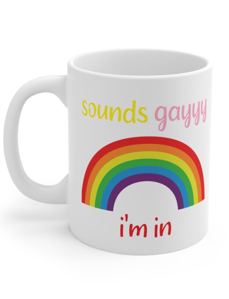 "Sounds Gayyy I'm In" - Funny Double Sided Print - White Ceramic Mug 11oz