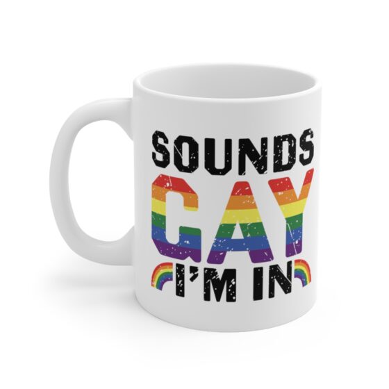 "Sounds Gay I'm In" - Funny Double Sided Print - White Ceramic Mug 11oz
