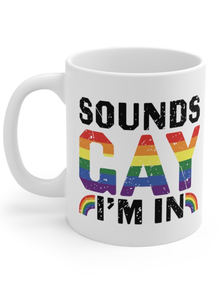 "Sounds Gay I'm In" - Funny Double Sided Print - White Ceramic Mug 11oz