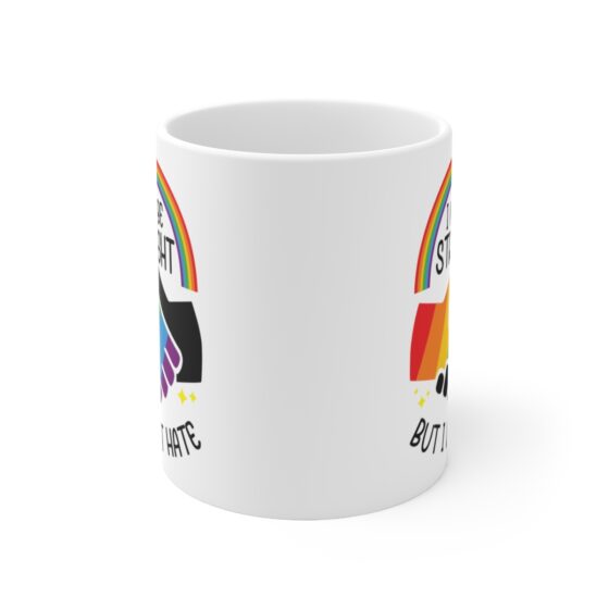 "I May Be Straight But I Don’t Hate" - Funny Double Sided Print - White Ceramic Mug 11oz - Image 2