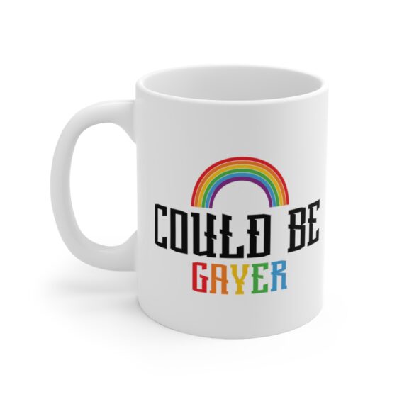 "Could Be Gayer" - Funny Double Sided Print - White Ceramic Mug 11oz