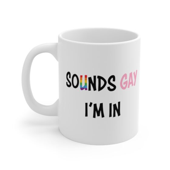 "Sounds Gay I'm In" - Funny Double Sided Print - White Ceramic Mug 11oz