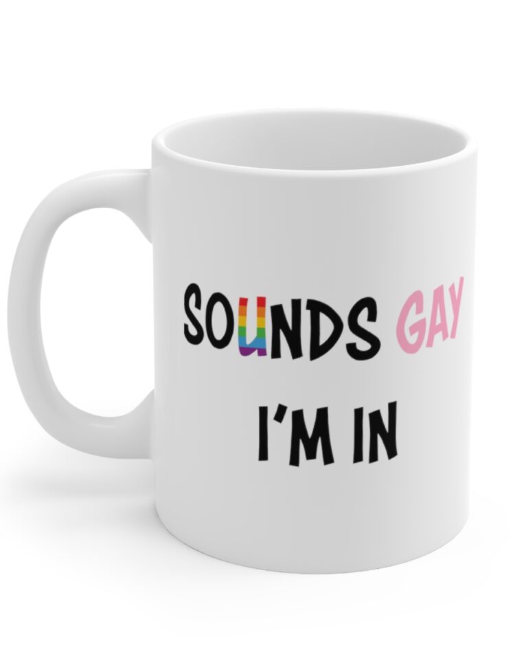 "Sounds Gay I'm In" - Funny Double Sided Print - White Ceramic Mug 11oz