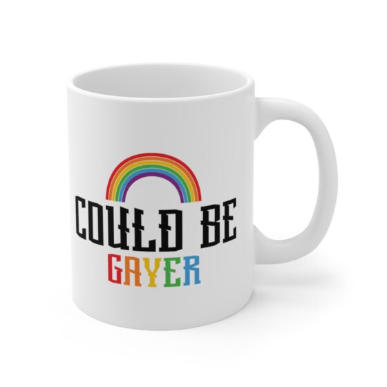 "Could Be Gayer" - Funny Double Sided Print - White Ceramic Mug 11oz - Image 3