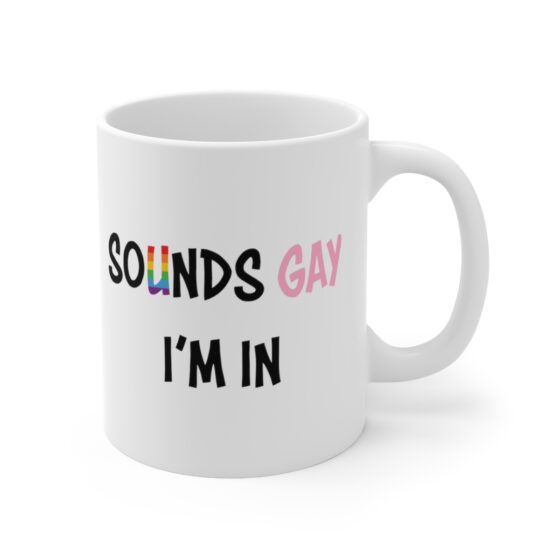 "Sounds Gay I'm In" - Funny Double Sided Print - White Ceramic Mug 11oz - Image 3