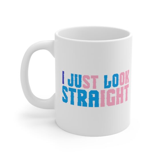 "I Just Look Straight" - Funny Double Sided Print - White Ceramic Mug 11oz