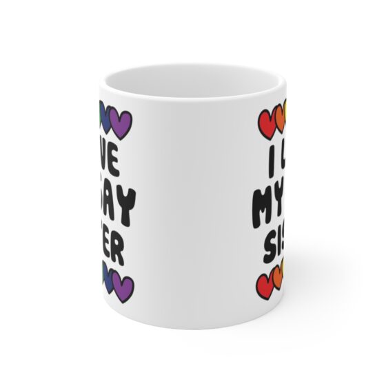 "I Love My Gay Sister" - Funny Double Sided Print - White Ceramic Mug 11oz - Image 2