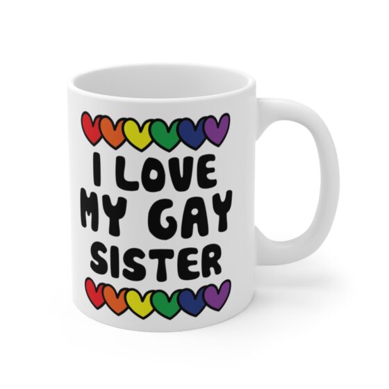 "I Love My Gay Sister" - Funny Double Sided Print - White Ceramic Mug 11oz - Image 3