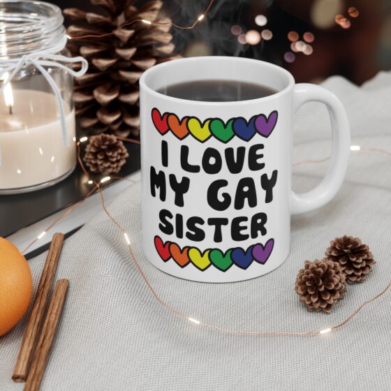 "I Love My Gay Sister" - Funny Double Sided Print - White Ceramic Mug 11oz - Image 4