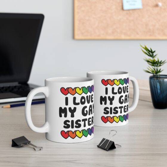 "I Love My Gay Sister" - Funny Double Sided Print - White Ceramic Mug 11oz - Image 5