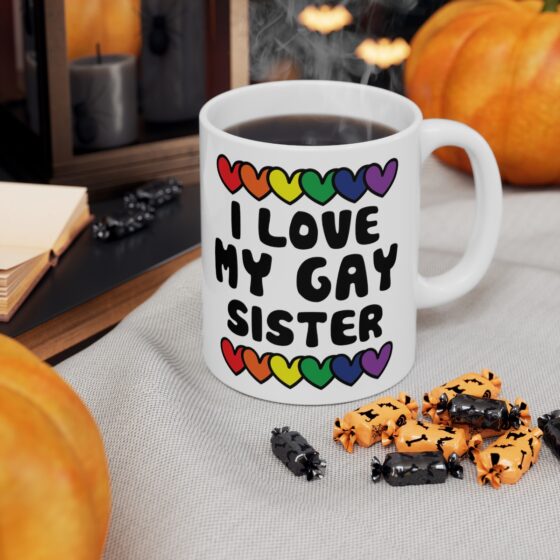 "I Love My Gay Sister" - Funny Double Sided Print - White Ceramic Mug 11oz - Image 6