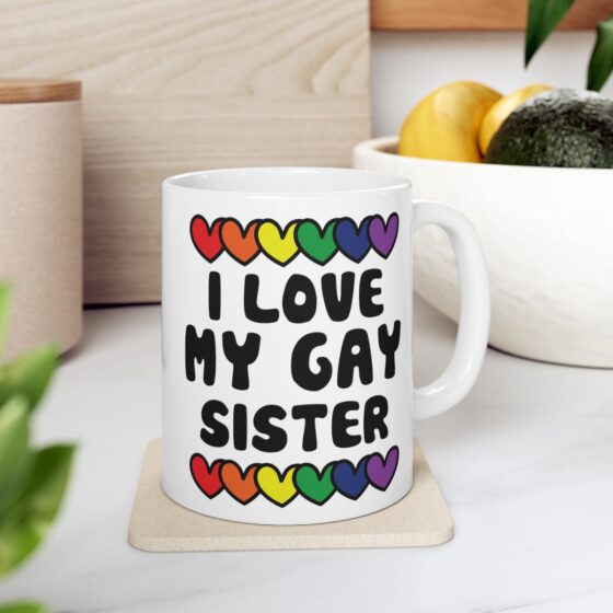 "I Love My Gay Sister" - Funny Double Sided Print - White Ceramic Mug 11oz - Image 7