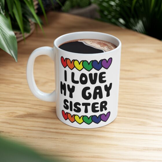 "I Love My Gay Sister" - Funny Double Sided Print - White Ceramic Mug 11oz - Image 8