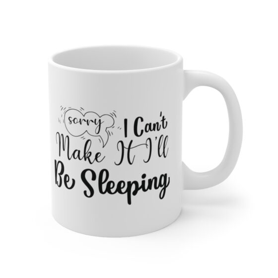 "Sorry I Can't Make It I'll Be Sleeping" - Funny Double Sided Print - White Ceramic Mug 11oz - Image 3