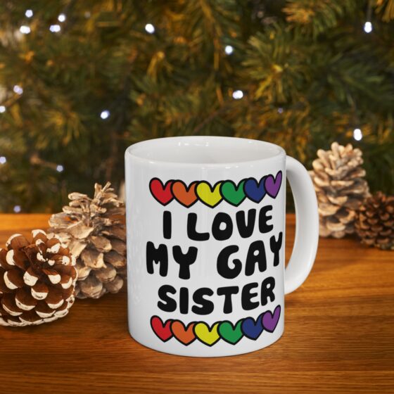 "I Love My Gay Sister" - Funny Double Sided Print - White Ceramic Mug 11oz - Image 9