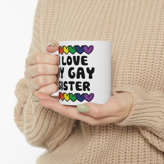 "I Love My Gay Sister" - Funny Double Sided Print - White Ceramic Mug 11oz - Image 10