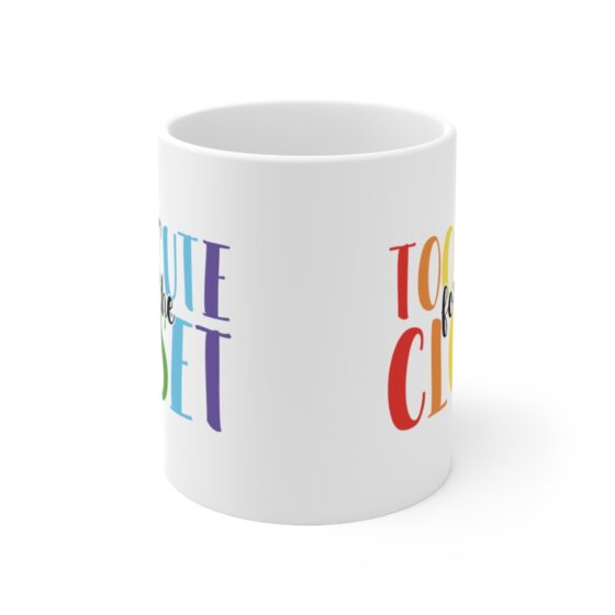 "Too Cute For The Closet" - Funny Double Sided Print - White Ceramic Mug 11oz - Image 2