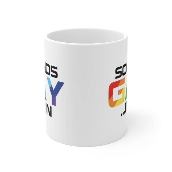"Sounds Gay ...I'm In" - Funny Double Sided Print - White Ceramic Mug 11oz - Image 2