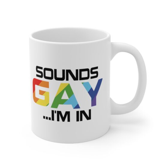 "Sounds Gay ...I'm In" - Funny Double Sided Print - White Ceramic Mug 11oz - Image 3