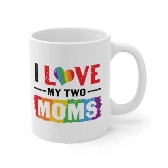 "I Love My Two Moms" - Funny Double Sided Print - White Ceramic Mug 11oz - Image 3