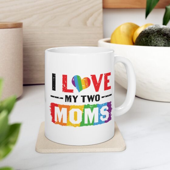 "I Love My Two Moms" - Funny Double Sided Print - White Ceramic Mug 11oz - Image 7