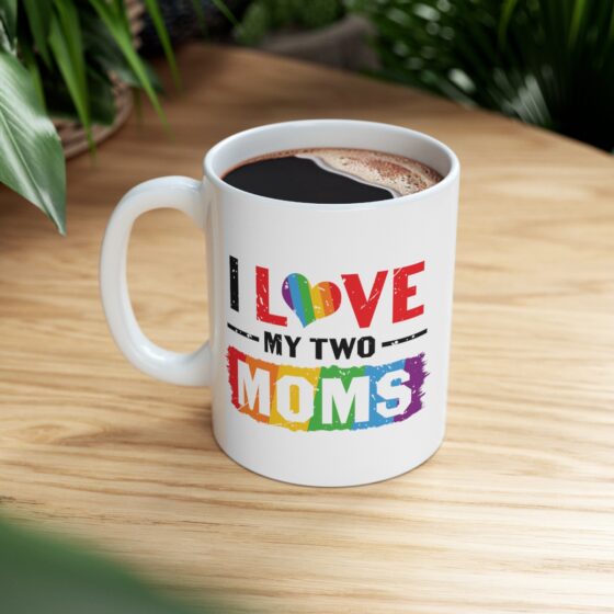 "I Love My Two Moms" - Funny Double Sided Print - White Ceramic Mug 11oz - Image 8