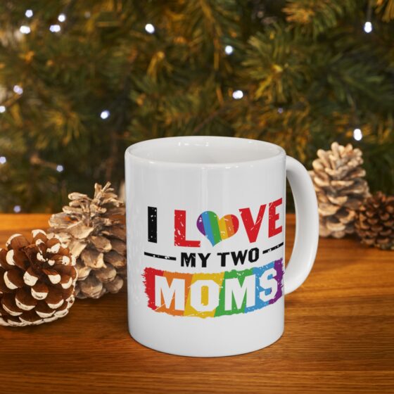 "I Love My Two Moms" - Funny Double Sided Print - White Ceramic Mug 11oz - Image 9